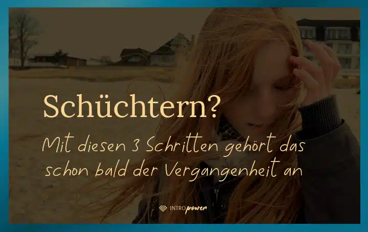 Blogbeitrag Titelbild: Schüchtern? Mit diesen 3 Schritten gehört das schon bald der Vergangenheit an!