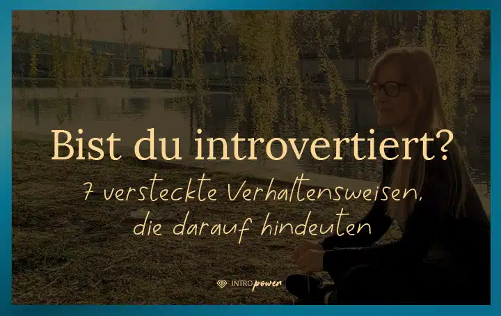 Blogbeitrag Titelbild: Bist du introvertiert? 7 versteckte Anzeichen für Introversion