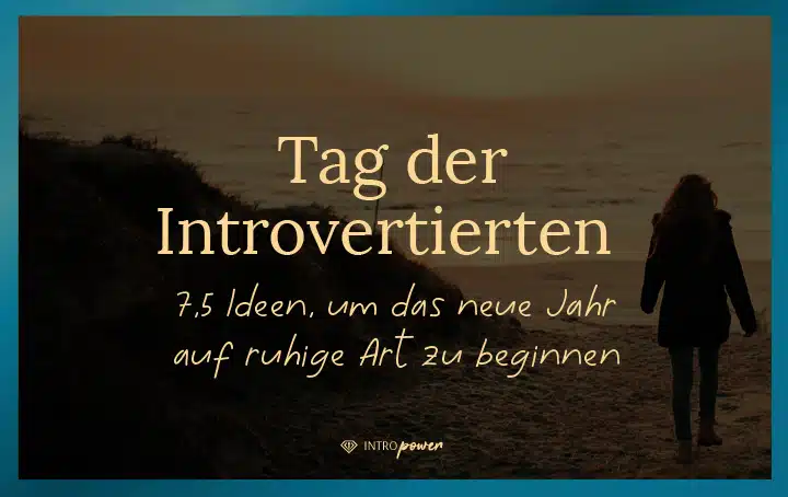 Blogbeitrag Titelbild: Tag der Introvertierten - 7,5 Ideen für ruhige Menschen, um das neue Jahr zu beginnen