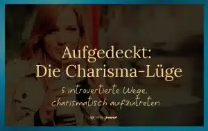 Blogbeitrag Titelbild: Die Charisma-Lüge: 5 introvertierte Wege, charismatisch aufzutreten