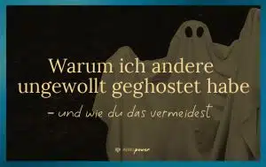 Blogbeitrag Titelbild: Warum ich andere ungewollt geghostet habe – und wie du das vermeidest